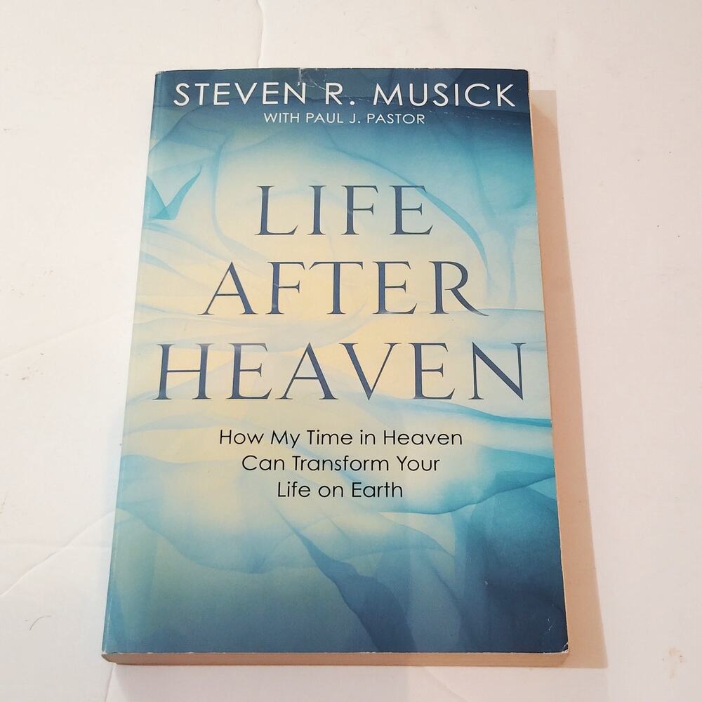 Life After Heaven: How My Time in Heaven Can Transform Your Life on Earth - PB